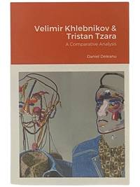 Velimir Khlebnikov & Tristan Tzara: A Comparative Analysis (The Comparative Literature Series)