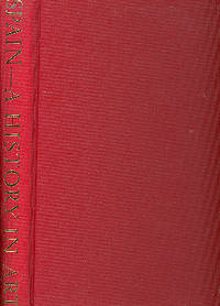 Spain : A History in Art. [Ancient Spain; Moslem & Christian Spain; Catholic Sovereigns; New World Explored; Supremacy Under the Hapsburgs; House of Bourbon; Constitutional Government]