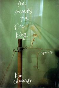 The Secrets of a Fire King by Edwards, Kim - 1997