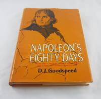 Napoleon&#039;s eighty days by Goodspeed, D. J - 1965-01-01