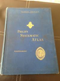 Philips Systematic Atlas, physical and political, specially designed for the use of higher...