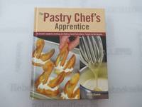 The Pastry Chef's Apprentice: An Insider's Guide to Creating and Baking Sweet...