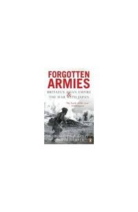 Forgotten Armies: Britain's Asian Empire & War with Japan (Forgotten Armies)