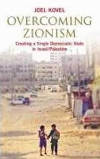 Overcoming Zionism : Creating a Single Democratic State in Israel/Palestine by Joel Kovel - Paperback - 2007 - from ThriftBooks (SKU: G0745325696I3N00)
