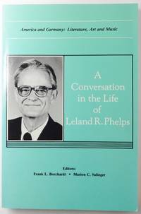 cover of A CONVERSATION IN THE LIFE OF LELAND R. PHELPS. America and Germany: Literature, Art and Music. A Festschrift Honoring Leland R. Phelps, Professor of German, Duke University