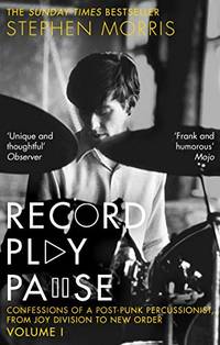 Record Play Pause: Confessions of a Post-Punk Percussionist: the Joy Division Years: Volume I: 1