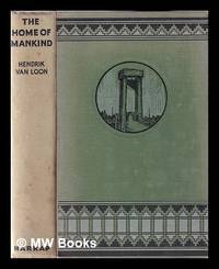 cover of The home of mankind: the story of the world we live in / written and pictured by Hendrik Willem Van Loon