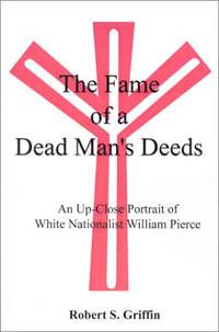 The Fame of a Dead Man's Deeds: An Up-close Portrait of White Nationalist William Pierce