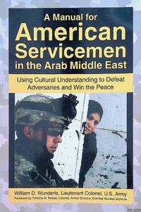 A Manual for American Servicemen in the Arab Middle East: Using Cultural Understanding to Defeat...