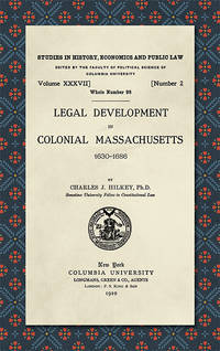 Legal Development in Colonial Massachusetts 1630-1686 by Charles J Hilkey - Hardcover - 2005 - from The Lawbook Exchange Ltd (SKU: 41333)