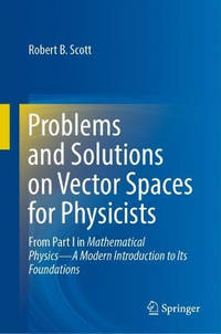 Problems and Solutions on Vector Spaces for Physicists: From Part I in Mathematical Physics—A...