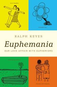Euphemania : Our Love Affair with Euphemisms