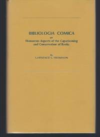 Bibliologia Comica: Or Humorous Aspects of the Caparisoning and Conservation of Books