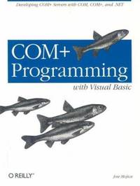 COM+ Programming with Visual Basic : Developming COM+ Servers with COM, COM+, and .NET