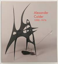 Alexander Calder, 1898-1976 by Marla Prather; Alexander Calder; Alexander S.C. Rower (chronology); Arnauld Pierre (essay) - 1998