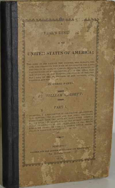 A YEAR'S RESIDENCE IN THE UNITED STATES OF AMERICA: IN THREE PARTS. PART I: CONTAINING I, A DESCRIPTION OF THE FACE OF THE COUNTRY, THE CLIMATE, THE SEASONS AND THE SOIL; THE FACTS BEING TAKEN FROM THE AUTHOR’S DAILY NOTES DURING A WHOLE YEAR. II. AN ACCOUNT OF THE AUTHOR’S AGRICULTURAL EXPERIMENTS IN THE CULTIVATION OF THE RUTABAGA, OR RUSSIA, OR SWEDISH, TURNIP, WHICH AFFORD PROOF OF WHAT THE CLIMATE AND SOIL ARE