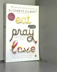 Eat Pray Love 10th-Anniversary Edition: One Woman&#039;s Search for Everything Across Italy, India and Indonesia by Elizabeth Gilbert - 2007