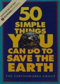 50 Simple Things You Can Do to Save the Earth by Earthworks Group - 1989-07-09