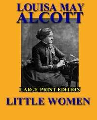 Little Women - Large Print Edition by Louisa May Alcott - 2013-09-17