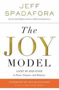 The Joy Model : A Step-By-Step Guide to Peace, Purpose, and Balance