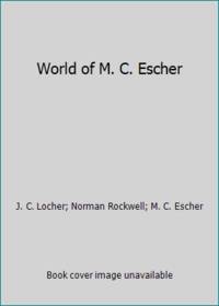 World of M. C. Escher by J. C. Locher; M. C. Escher; Norman Rockwell - 1982