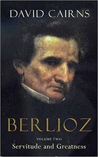 Berlioz: Volume Two Servitude and Greatness