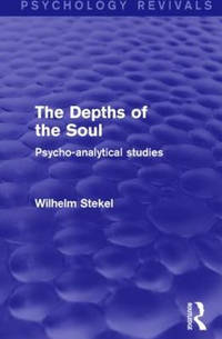 The Depths of the Soul (Psychology Revivals): Psycho-Analytical Studies