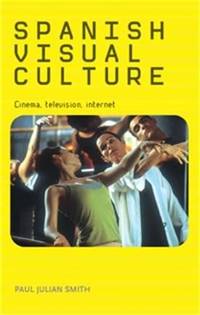 Spanish Visual Culture: Cinema Television Internet
