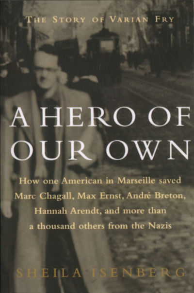 A HERO OF OUR OWN. The Story of Varian Fry.