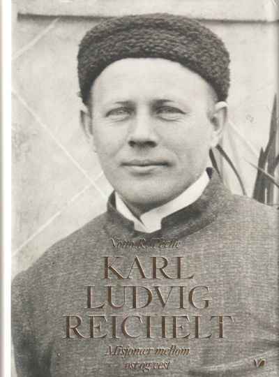 Karl Ludvig Reichelt. Misjonær mellom øst og vest