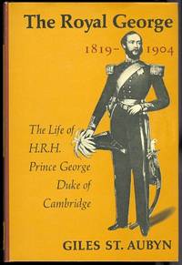 image of THE ROYAL GEORGE, 1819-1904: THE LIFE OF H.R.H. PRINCE GEORGE, DUKE OF CAMBRIDGE.