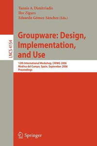 Groupware: Design, Implementation, and Use: 12th International Workshop, CRIWG 2006, Medina del...