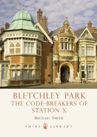 Bletchley Park: The Code-breakers of Station X: 721 (Shire Library)