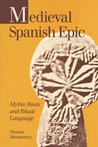 Medieval Spanish Epic : Mythic Roots and Ritual Language