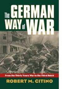 The German Way of War: From the Thirty Years War to the Third Reich