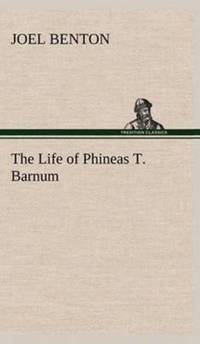 The Life of Phineas T. Barnum