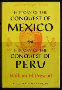 History of the Conquest of Mexico and History of the Conquest of Peru by Prescott, William H