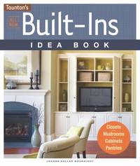 All New Built-Ins Idea Book : Closets*Mudrooms*Cabinets*Pantries
