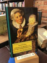Childhood, Memory and Autobiography in Holland: From the Golden Age to Romanticism (Early Modern History: Society and Culture)