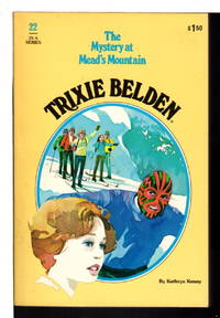 TRIXIE BELDEN: THE MYSTERY AT MEAD&#039;S MOUNTAIN. #22. by Kenny, Kathryn - (1978)