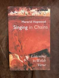 Singing in Chains: Listening to Welsh Verse by Mererid Hopwood - 2004