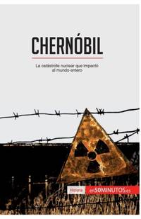 Chernóbil:La catástrofe nuclear que impactó al mundo entero