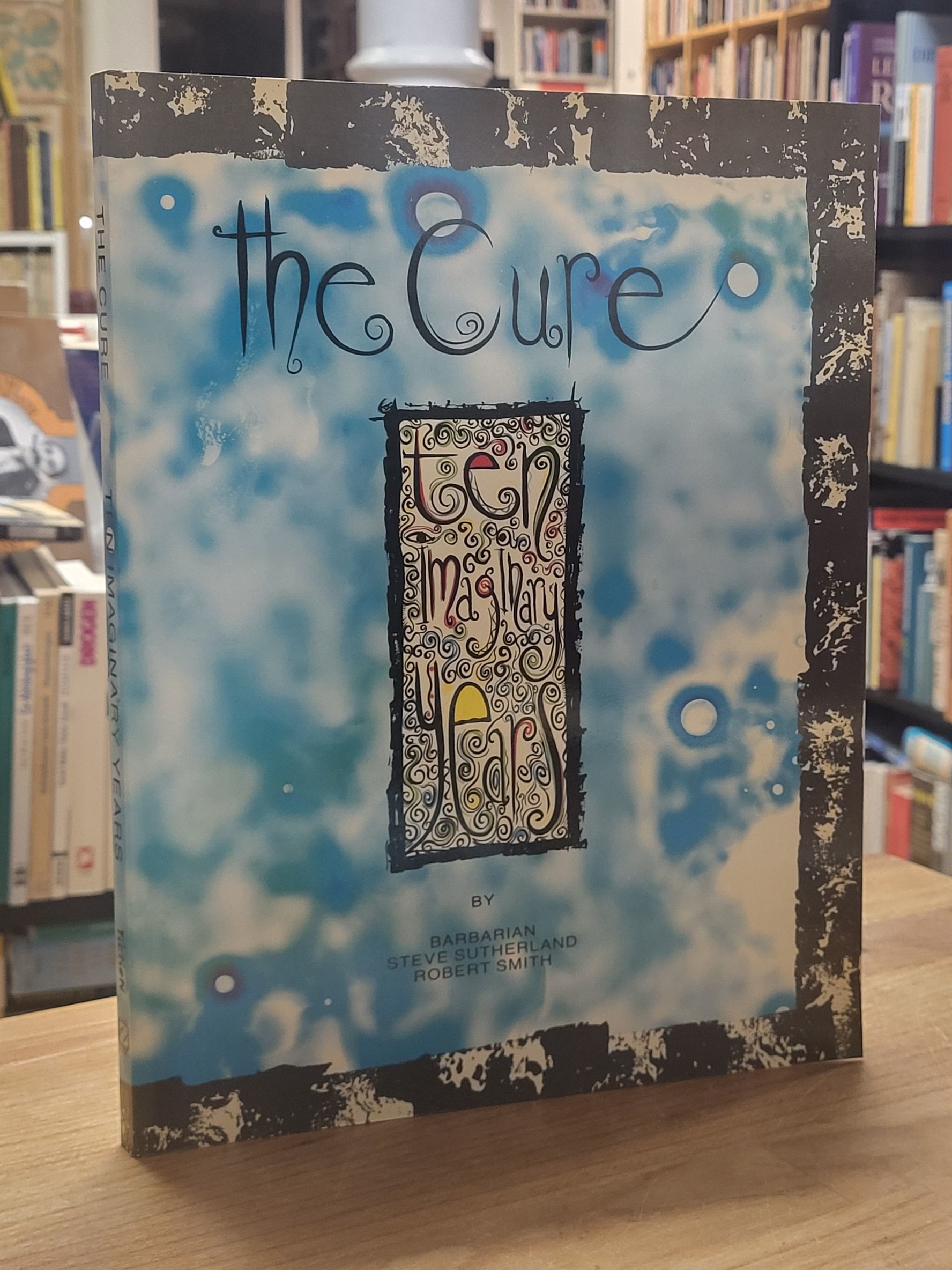 The Cure - Ten Imaginary Years, by Cure / Barbarian / Steve 