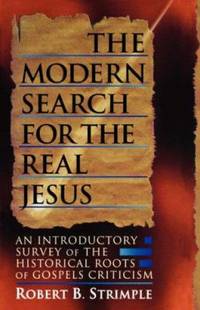 Modern Search for the Real Jesus : An Introductory Survey of the Historical Roots of Gospels...