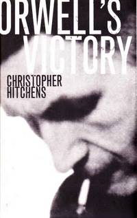 Orwell&#039;s Victory by Christopher Hitchens - 2002