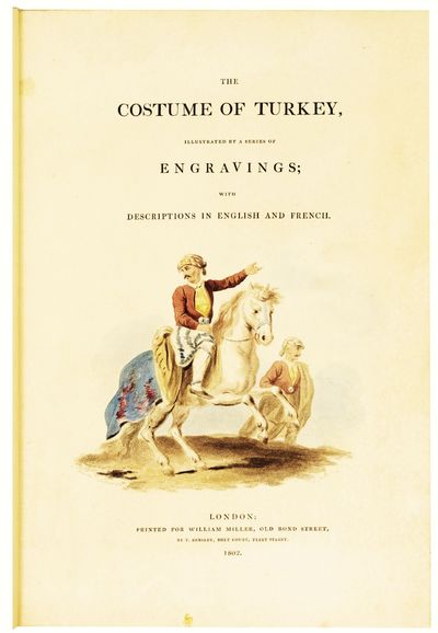 The Costume of Turkey, Illustrated by a Series of Engravings; With Descriptions in English and French. [ADDITIONAL TITLE-PAGE:] Costume de la Turquie; repr?sent? en soixante gravures, avec des explications en Anglois et en Fran?ois.