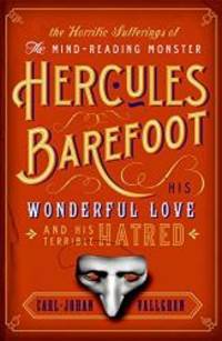 Horrific Sufferings of the Mind-Reading Monster Hercules Barefoot: His Wonderful Love and His Terrible Hatred by Carl-Johan Vallgren - 2006-02-02