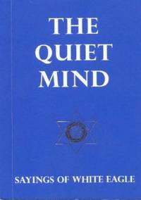 The Quiet Mind: Sayings of White Eagle