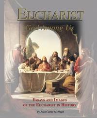 Eucharist, God among Us : Essays and Images of the Eucharist in Sacred History