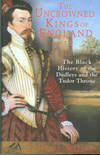 The Uncrowned Kings Of England: The Black History Of The Dudleys And The Tudor Throne
